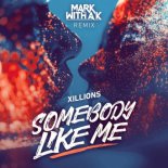 Xillions - Somebody Like Me (Mark With A K Remix)