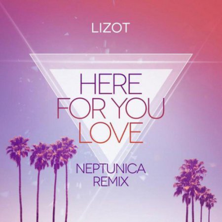 LIZOT - Here For You Love (Neptunica Remix)