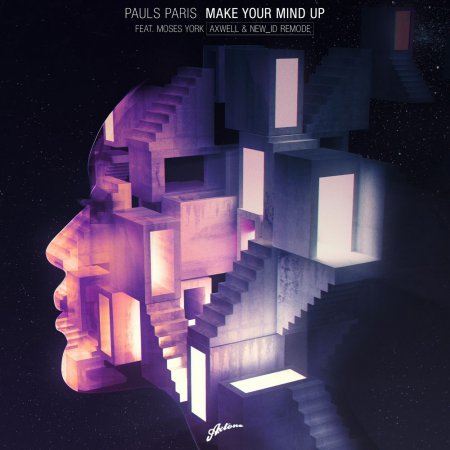 Pauls Paris feat. Moses York - Make Your Mind Up (Axwell & NEW_ID Extended Remode)