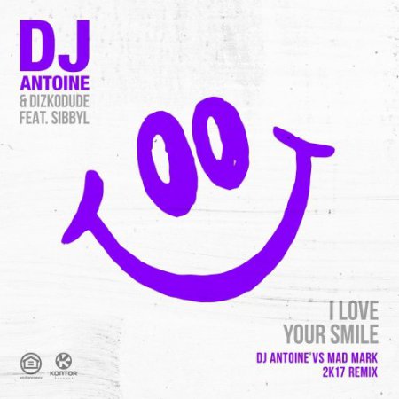 DJ Antoine & Dizkodude ft. Sibbyl - I Love Your Smile (DJ Antoine Vs Mad Mark 2k17 Extended Remix)