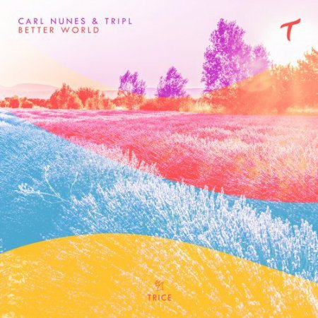 Carl Nunes & TripL - Better World (Extended Mix)