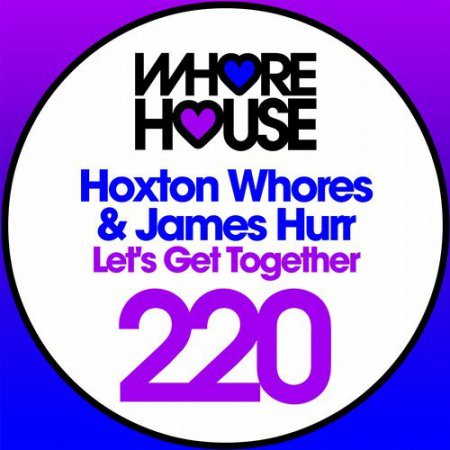 Hoxton Whores & James Hurr - Let's Get Together (Original Mix)