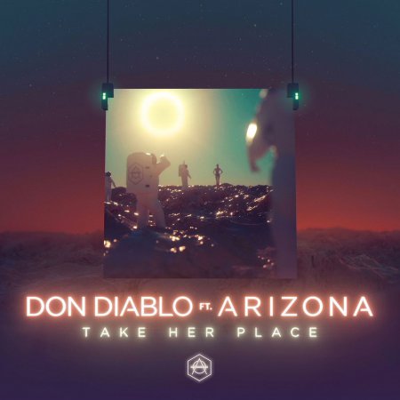 Don Diablo feat. A R I Z O N A - Take Her Place (Original Mix)