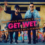 Fly Project - Get Wet (Rino Aqua & MD DJ Remix)
