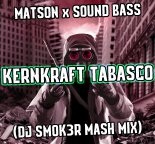 MATSON x SOUND BASS - KERNKRAFT TABASCO (DJ SM0K3R MASH MIX)