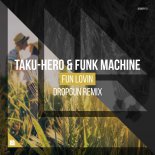Taku Hero & Funk Machine - Fun Lovin (Dropgun Remix)