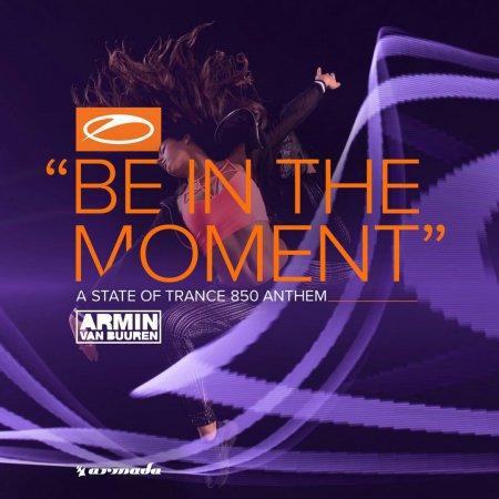Armin van Buuren - Be In The Moment (ASOT 850 Anthem) (Extended Mix)