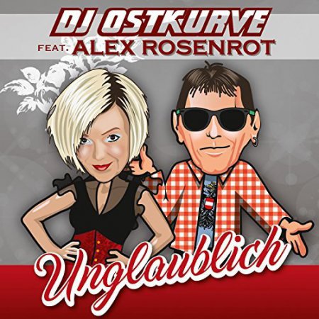 DJ Ostkurve feat. Alex Rosenrot - Unglaublich (Dualxess Remix)