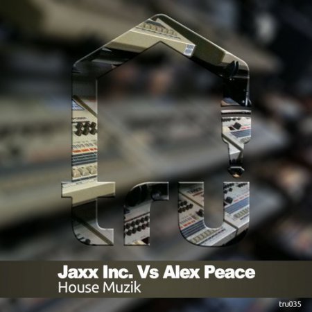 Jaxx Inc., Alex Peace - House Muzik (Original Mix)