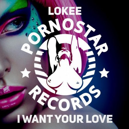 Lokee - I Want Your Love (Original Mix)