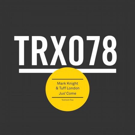 Mark Knight & Tuff London - Jus' Come (Original Mix)