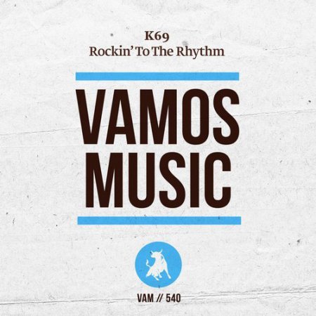 K69 - Rockin' To The Rhythm (Original Mix)