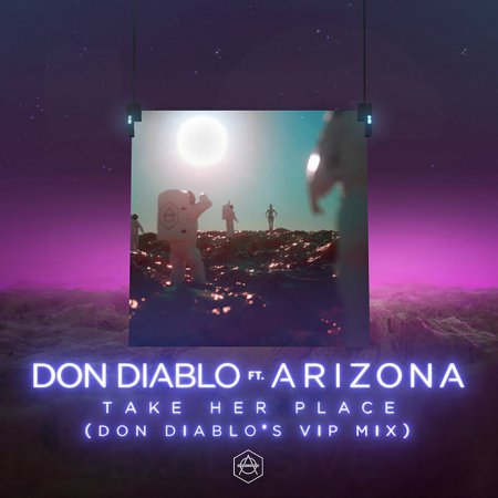 Don Diablo - Take Her Place (feat. A R I Z O N A) (Don Diablo's VIP Mix)