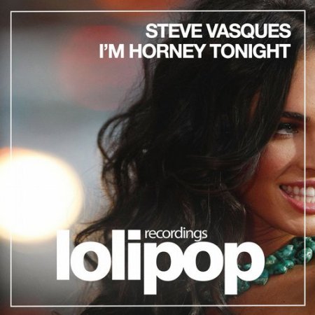 Steve Vasques - I'm Horney Tonight (Original Mix)