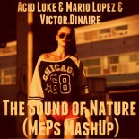 Acid Luke & Mario Lopez & Victor Dinaire - The Sound of Nature (MePs MashUp)