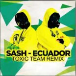 Sash - Ecuador (Toxic Team Remix)