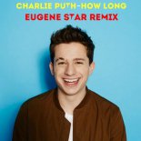 Charlie Puth - How Long (Eugene Star Extended Remix)