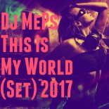 Dj MePs - This Is My World (Set) 2017