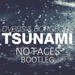 DVBBS & Borgeous - Tsunami (NO FACES Bootleg)