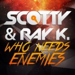 Ray K. & Scotty - Who Needs Enemies (CJ Stone Remix Edit)