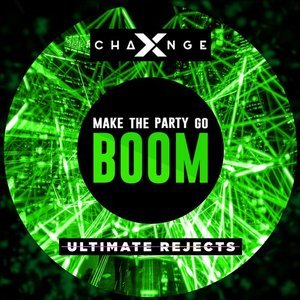 X-Change & Ultimate Rejects - Make The Party Go Boom (Extended Mix)