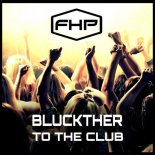 Bluckther - To The Club