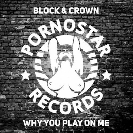 Block & Crown - Why You Play On Me (Original Mix)