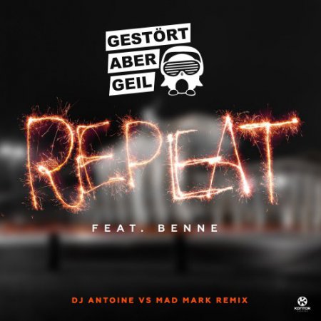 Gestört Aber GeiL Ft. Benne - Repeat (DJ Antoine Vs. Mad Mark Extended Remix)