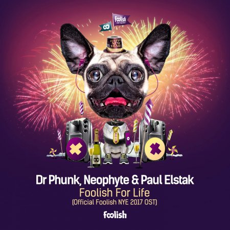 Dr Phunk, Neophyte & Paul Elstak - Foolish For Life (Official Foolish NYE 2017 OST)