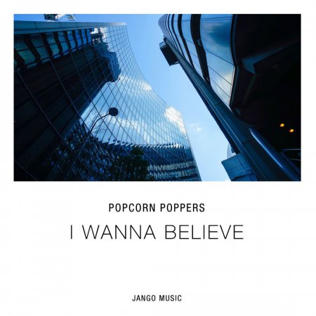 Popcorn Poppers - I Wanna Believe (Original Mix)