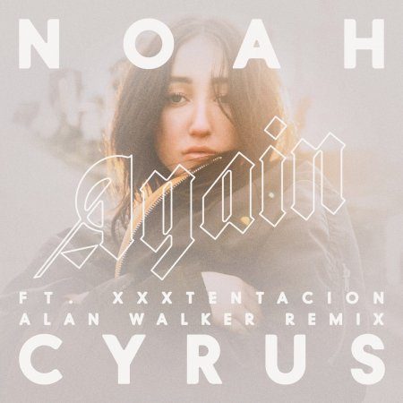Noah Cyrus feat. Xxxtentacion - Again (Alan Walker Remix)
