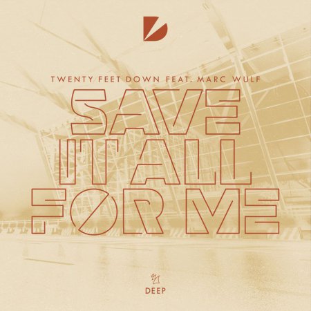 Twenty Feet Down feat Marc Wulf - Save It All For Me (Extended Mix)