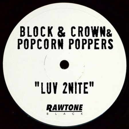 Block & Crown & Popcorn Poppers - Luv 2nite (Original Mix)