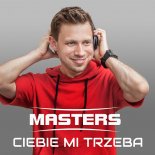 Masters - Ciebie mi trzeba (Radio Edit)