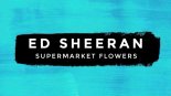 Ed Sheeran - Supermarket Flowers (Robby Burke & Cody Dunstall Bootleg)
