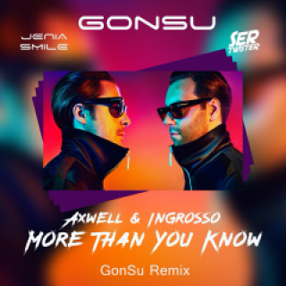 Axwell Λ Ingrosso - More Than You Know (GonSu Remix)