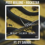 Post Malone feat. 21 Savage - Rockstar (Murat Salman Remix)