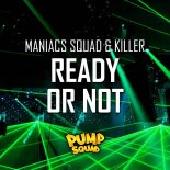 Maniacs Squad & Killer - Ready Or Not (Extended Mix)