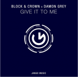 Block & Crown x Damon Grey - Give It To Me (Club Mix)