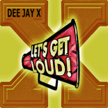 DEE JAY X - Let'S get LOUD (Original Extended MiX)