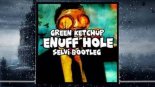 Green Ketchup - Enuff Hole (SelVi Bootleg)
