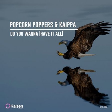 Popcorn Poppers & Kaippa - Do You Wanna (Have It All) (Original Mix)