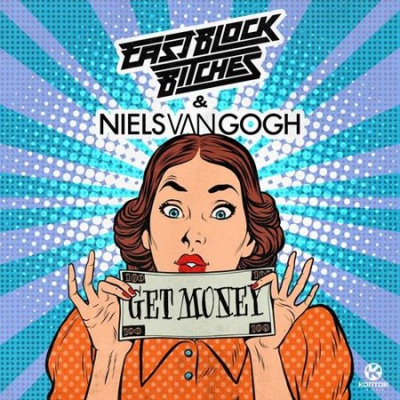 Eastblock Bitches & Niels van Gogh - Get Money (Extended Mix)