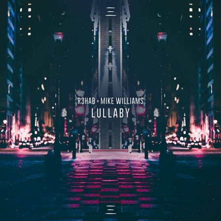 R3hab X Mike Williams - Lullaby (Extended Version)