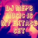 Dj MePs - Music Is My Extase Set