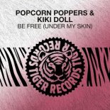 Popcorn Poppers & Kiki Doll - Be Free (Under My Skin) (Original Mix)