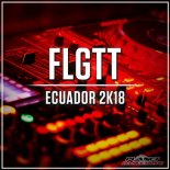 FLGTT - Ecuador 2k18 (Radio Edit)