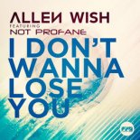 Allen Wish Feat. Not Profane - I Don't Wanna Lose You (Radio Edit)