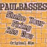 PaulBasses - Shake Your Fking Ass Now (Original Mix)