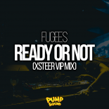 Fugees - Ready Or Not (Xsteer VIP Mix)